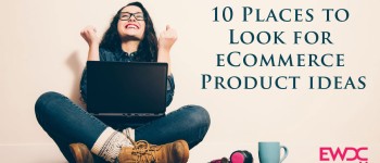 What to Sell Online? 10 Places to Look for Ecommerce Product Ideas!