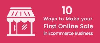 10 Ways to Make your First Online Sale in Ecommerce