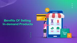 Benefits of selling these In-demand products