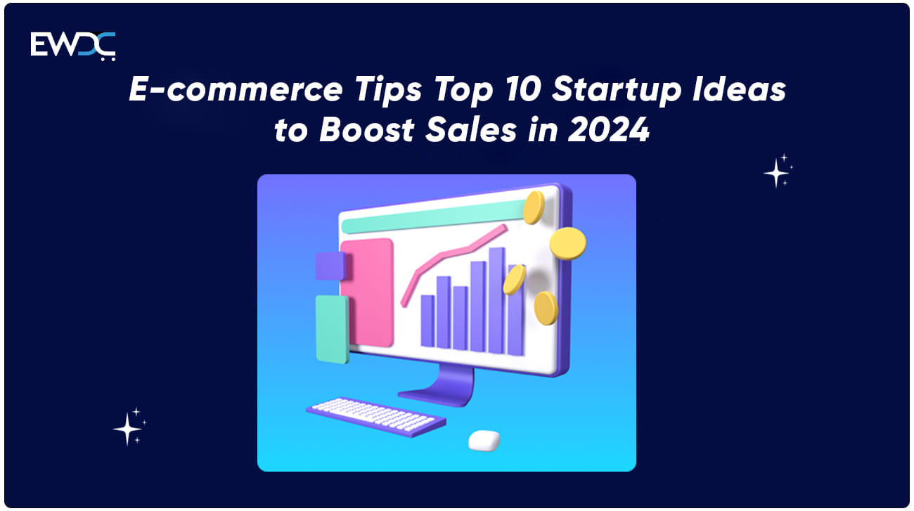 E-commerce Tips Top 10 Startup Ideas to Boost Sales in 2024
